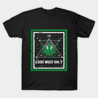 GOOD WEED ONLY T-Shirt